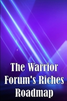 The Warrior Forum's Riches Roadmap: This course will teach you how to use the most popular forum to gain money. 9513144720 Book Cover