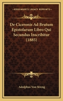 De Ciceronis Ad Brutum Epistolarum Libro Qui Secundus Inscribitur (1885) 1160385548 Book Cover