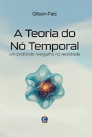A TEORIA DO NÓ TEMPORAL: UM PROFUNDO MERGULHO NA REALIDADE (Portuguese Edition) B0FLQHL6N1 Book Cover