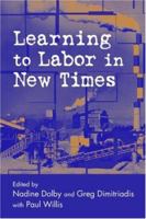 Learning to Labor in New Times (Critical Social Thought) 0415948541 Book Cover