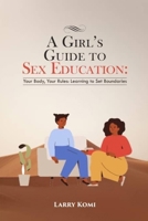 A GIRL'S GUIDE TO SEX EDUCATION: Your Body, Your Rules: Learning to Set Boundaries B0D5DFN918 Book Cover
