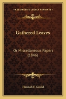 Gathered Leaves: Or Miscellaneous Papers 0548596735 Book Cover