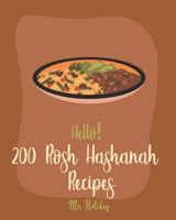Hello! 200 Rosh Hashanah Recipes: Best Rosh Hashanah Cookbook Ever For Beginners [Jewish Holiday Cookbook, Challah Recipe Book, Bundt Cake Recipes, Layer Cake Recipe, Carrot Cake Recipe] [Book 1] B085RKH2LN Book Cover