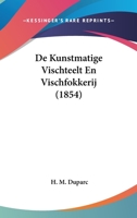 De Kunstmatige Vischteelt En Vischfokkerij (1854) 1160392846 Book Cover