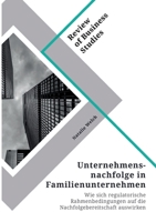 Unternehmensnachfolge in Familienunternehmen: Wie sich regulatorische Rahmenbedingungen auf die Nachfolgebereitschaft auswirken 3346322807 Book Cover