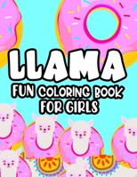 Llama Fun Coloring Book For Girls: Coloring Pages With Llama Illustrations For Kids, Fantastic Designs For Children To Color B08L9T87NC Book Cover