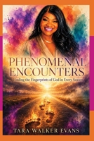 Phenomenal Encounters: Finding the Fingerprint of God in Every Season B0H9JV9P69 Book Cover