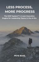 Less Process, More Progress: The MOP System: A Lean Execution Engine for Leadership Teams in the AI Era B0GR6P21S9 Book Cover