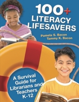 100+ Literacy Lifesavers: A Survival Guide for Librarians and Teachers K-12 1591586690 Book Cover