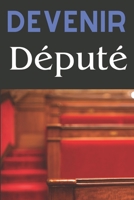 DEVENIR DÉPUTÉ: Stratégies et réussites des campagnes électorales (French Edition) B0DYJ8B2ZD Book Cover