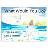 WHAT WOULD YOU DO?: THREE PLUS ME 1764385101 Book Cover