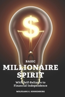 Basic Millionaire Spirit: With Self-Reliance to Financial Independence 1502963841 Book Cover