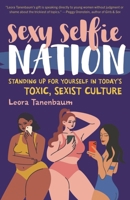 Sexy Selfie Nation: Standing Up for Yourself in Today's Toxic, Sexist Culture 1538194007 Book Cover