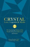 Crystal Lore, Legends & Myths: The Fascinating History of the World's Most Powerful Gems and Stones 1592338410 Book Cover
