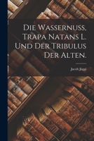 Die Wassernuss, Trapa Natans L. Und Der Tribulus Der Alten. 1018816992 Book Cover