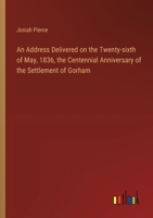 An Address Delivered on the Twenty-sixth of May, 1836, the Centennial Anniversary of the Settlement of Gorham 3368773526 Book Cover
