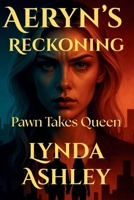 Aeryn's Reckoning: Pawn Takes Queen (The Aeryn) B0FR3XGCDW Book Cover