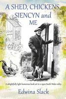 A Shed, Chickens, Siencyn and Me: A delightfully light humorous book set in a 1930s South Wales valley 1500406996 Book Cover