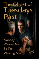 The Ghost of Tuesdays Past: What Every Man Needs to Hear About Fatherhood, Purpose, and Marriage — and What Every Woman Needs to Know About the Man Beside Her B0H1DTKY92 Book Cover