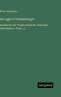 Zoologie et Paléontologie: Recherches sur l'organisation des larves des éphémérines - Tome 13 3388795274 Book Cover