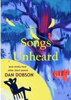 Songs Unheard: and ninety-nine other short poems 1326383795 Book Cover