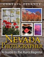 Nevada Photographer: A Guide to the Rural Regions 0615567991 Book Cover