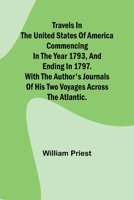 Travels in the United States of America Commencing in the Year 1793, and Ending in 1797. With the Author's Journals of his Two Voyages Across the Atlantic. 9357960031 Book Cover