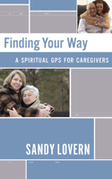 Finding Your Way: A Spiritual GPS for Caregivers 1596692464 Book Cover