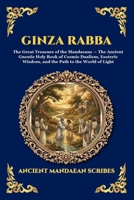 Ginza Rabba: The Great Treasure of the Mandaeans - The Ancient Gnostic Holy Book of Cosmic Dualism, Esoteric Wisdom, and the Path to the World of Light (Library of Alexandria - Esoteric) 1807921727 Book Cover