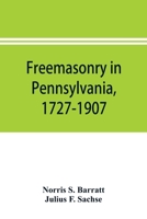Freemasonry in Pennsylvania, 1727-1907, as Shown by the Records of Lodge No. 2, F. and A. M. of Philadelphia From the Year A.L. 5757, A.D. 1757 1017723133 Book Cover