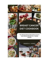 BREAST CANCER COOKBOOK: The Ultimate Step by Step by guide on how to make delicious recipes for healthy lifestyle. B0CQXJHZGD Book Cover