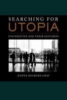 Searching for Utopia: Universities and Their Histories (The Clark Kerr Lectures On the Role of Higher \nEducation in Society) 0520270657 Book Cover