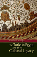 The Turks in Egypt and Their Cultural Legacy 9774163974 Book Cover