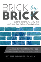 Brick by Brick: Building a Strong Famly That Won't Lose Their Faith in a Secular Culture. 1989230180 Book Cover