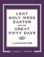 Lent, Holy Week, and Easter: A Ceremonial Guide 1561011347 Book Cover