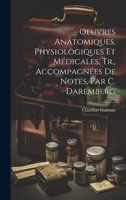 Oeuvres Anatomiques, Physiologiques Et Médicales, Tr., Accompagnées De Notes, Par C. Daremberg 1019684453 Book Cover