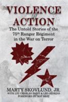 Violence of Action: The Untold Stories of the 75th Ranger Regiment in the War on Terror 0991286529 Book Cover