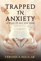 Trapped In Anxiety: 10 ways to set you free B08JDVF53X Book Cover