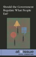 Should the Government Regulate What People Eat? 0737768576 Book Cover