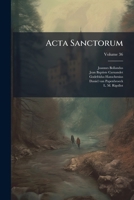 Acta Sanctorum: Ed. Novissima, Volume 36 124739736X Book Cover