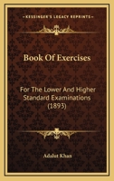 Book Of Exercises: For The Lower And Higher Standard Examinations 1164589873 Book Cover