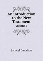 An Introduction to the New Testament Volume 1 1331828767 Book Cover