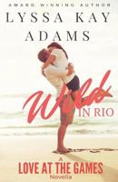 Wild in Rio: A Love at the Games Novella 0997403527 Book Cover
