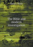 The Bible And Modern Investigation: Three Lectures 1276079176 Book Cover