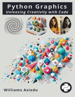 Python Graphics: Unleashing Creativity with Code B0FCJNQT6L Book Cover