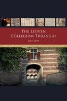 The Leuven Collegium Trilingue 1517-1797: Erasmus, Humanist Educational Practice and the New Language Institute Latin-Greek-Hebrew 9042936223 Book Cover
