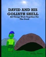 David and His Goliath Shell: All Things Work Together For The Good B08YML2VY8 Book Cover