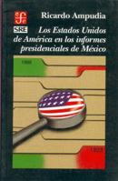 Los Estados Unidos de America en los informes presidenciales de Mexico (Seccion de obras de historia) (Spanish Edition) 9681651871 Book Cover