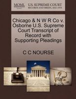 Chicago & N W R Co v. Osborne U.S. Supreme Court Transcript of Record with Supporting Pleadings 1270172328 Book Cover