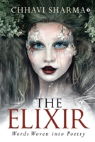 The Elixir : Words Woven into Poetry 1648929311 Book Cover